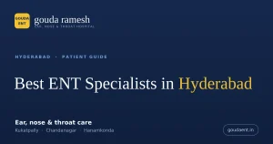 Best ENT specialists in Hyderabad at Gouda Ramesh ENT Hospital — ear, nose and throat care in Kukatpally, Chandanagar and Hanamkonda.
