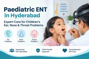 Paediatric ENT in Hyderabad | Expert Child ENT Care