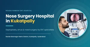 Nose Surgery Hospital in Kukatpally – Gouda Ramesh ENT Hospital